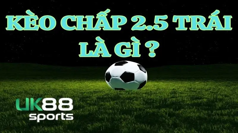 Cách đọc kèo chấp 2.5 trái