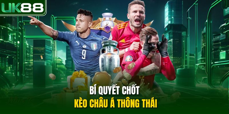 Bí quyết chốt kèo châu Á thông thái