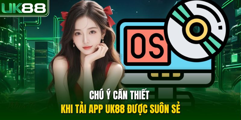 Chú ý cần thiết khi tải app UK88 được suôn sẻ