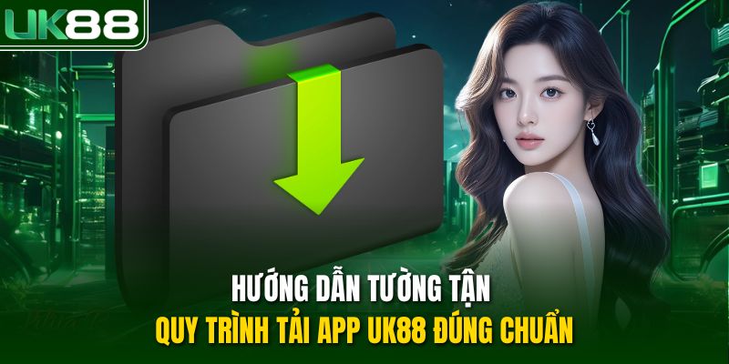 Hướng dẫn tường tận quy trình tải app UK88 đúng chuẩn