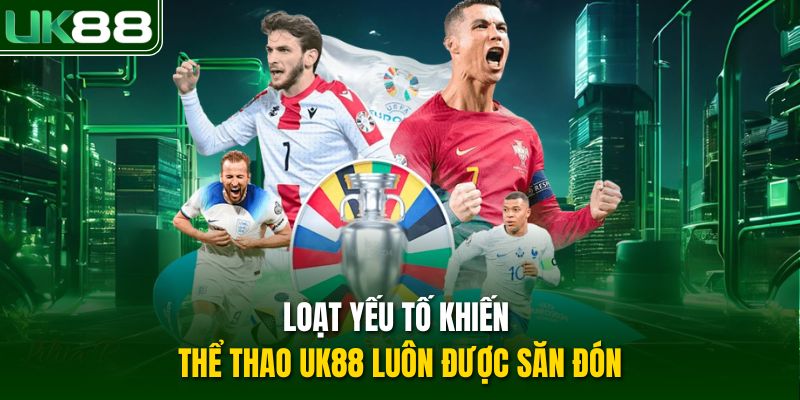 Loạt yếu tố khiến thể thao UK88 luôn được săn đón