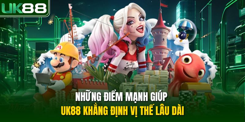 Những điểm mạnh giúp UK88 khẳng định vị thế lâu dài