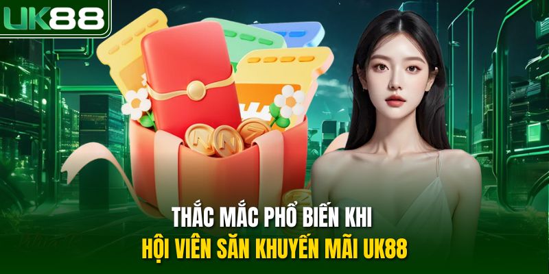 Thắc mắc phổ biến khi hội viên săn khuyến mãi UK88