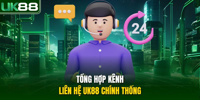 Tổng hợp kênh liên hệ UK88 chính thống