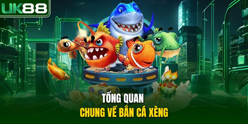 Tổng quan chung về bắn cá xèng